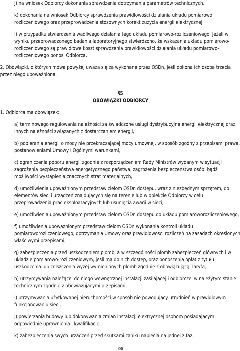 Jeżeli w wyniku przeprowadzonego badania laboratoryjnego stwierdzono, że wskazania układu pomiaroworozliczeniowego są prawidłowe koszt sprawdzenia prawidłowości działania układu