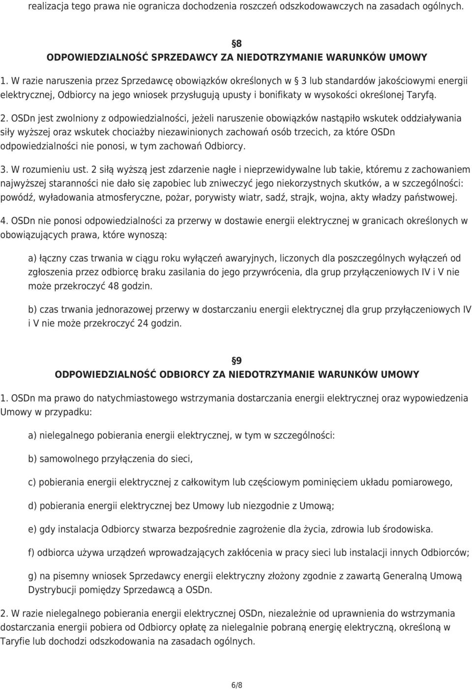 2. OSDn jest zwolniony z odpowiedzialności, jeżeli naruszenie obowiązków nastąpiło wskutek oddziaływania siły wyższej oraz wskutek chociażby niezawinionych zachowań osób trzecich, za które OSDn