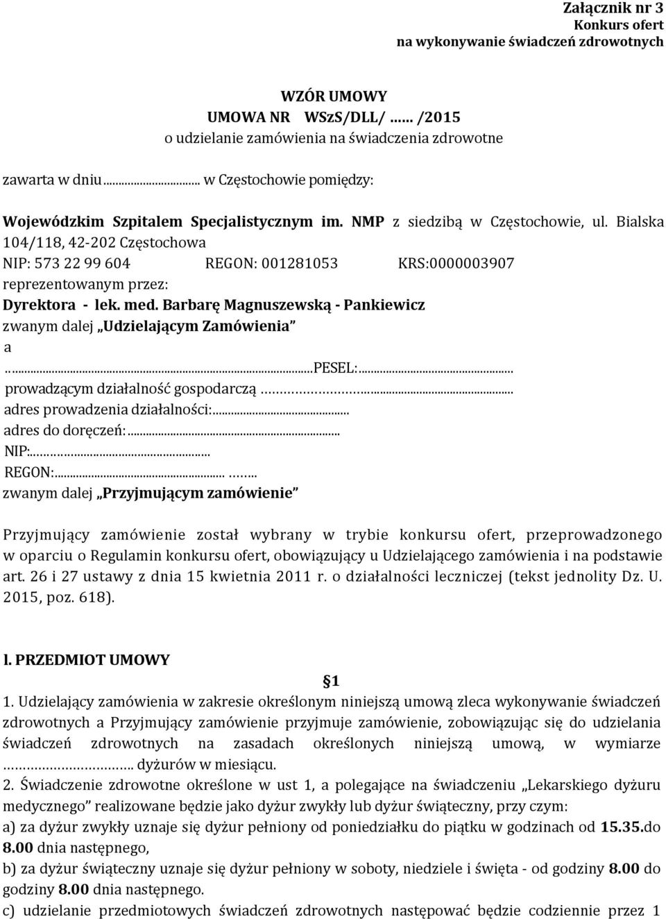 Bialska 104/118, 42-202 Częstochowa NIP: 573 22 99 604 REGON: 001281053 KRS:0000003907 reprezentowanym przez: Dyrektora - lek. med.