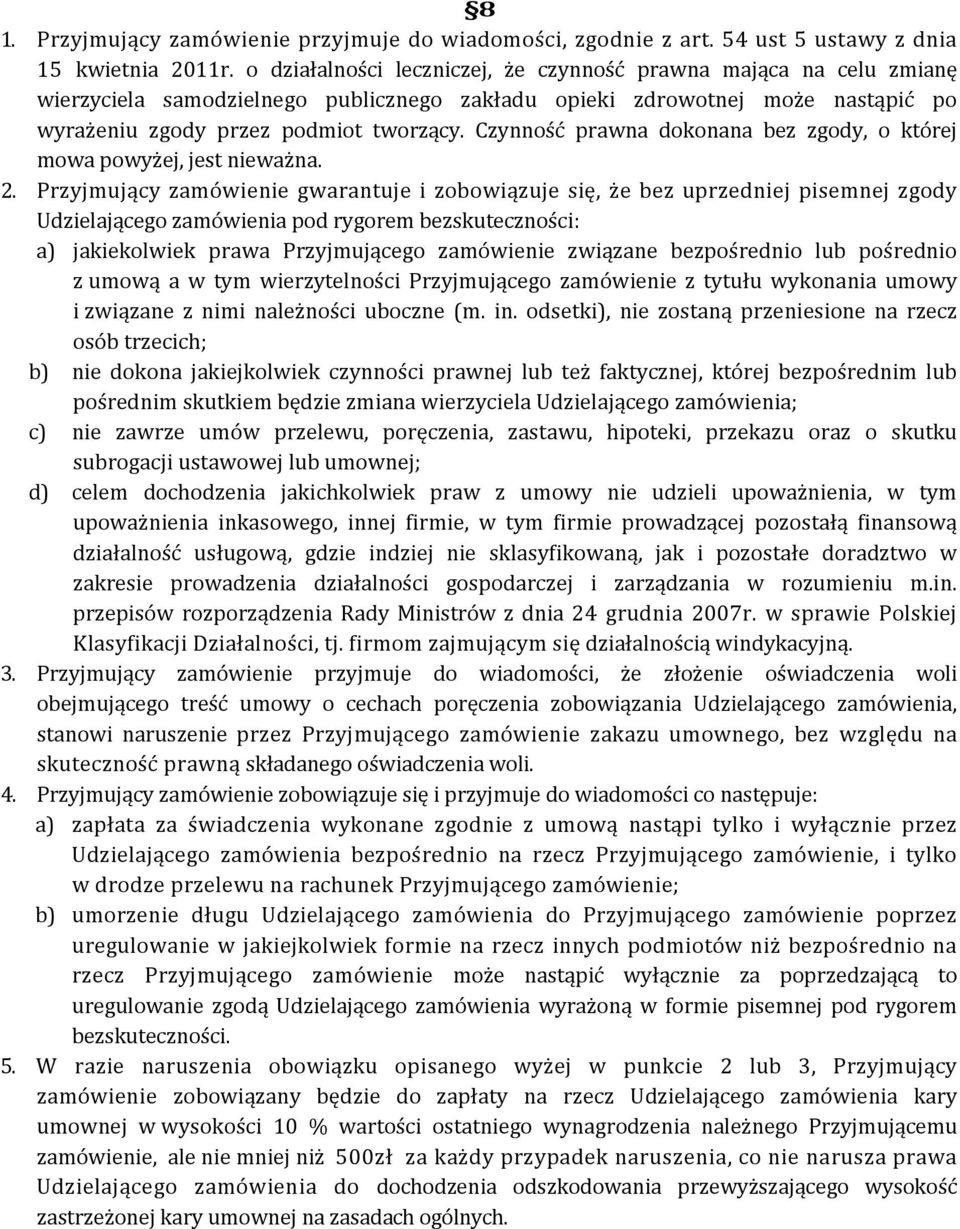 Czynność prawna dokonana bez zgody, o której mowa powyżej, jest nieważna. 2.