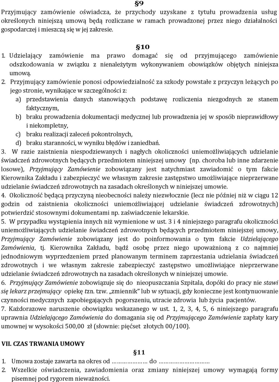 Przyjmujący zamówienie ponosi odpowiedzialność za szkody powstałe z przyczyn leżących po jego stronie, wynikające w szczególności z: a) przedstawienia danych stanowiących podstawę rozliczenia