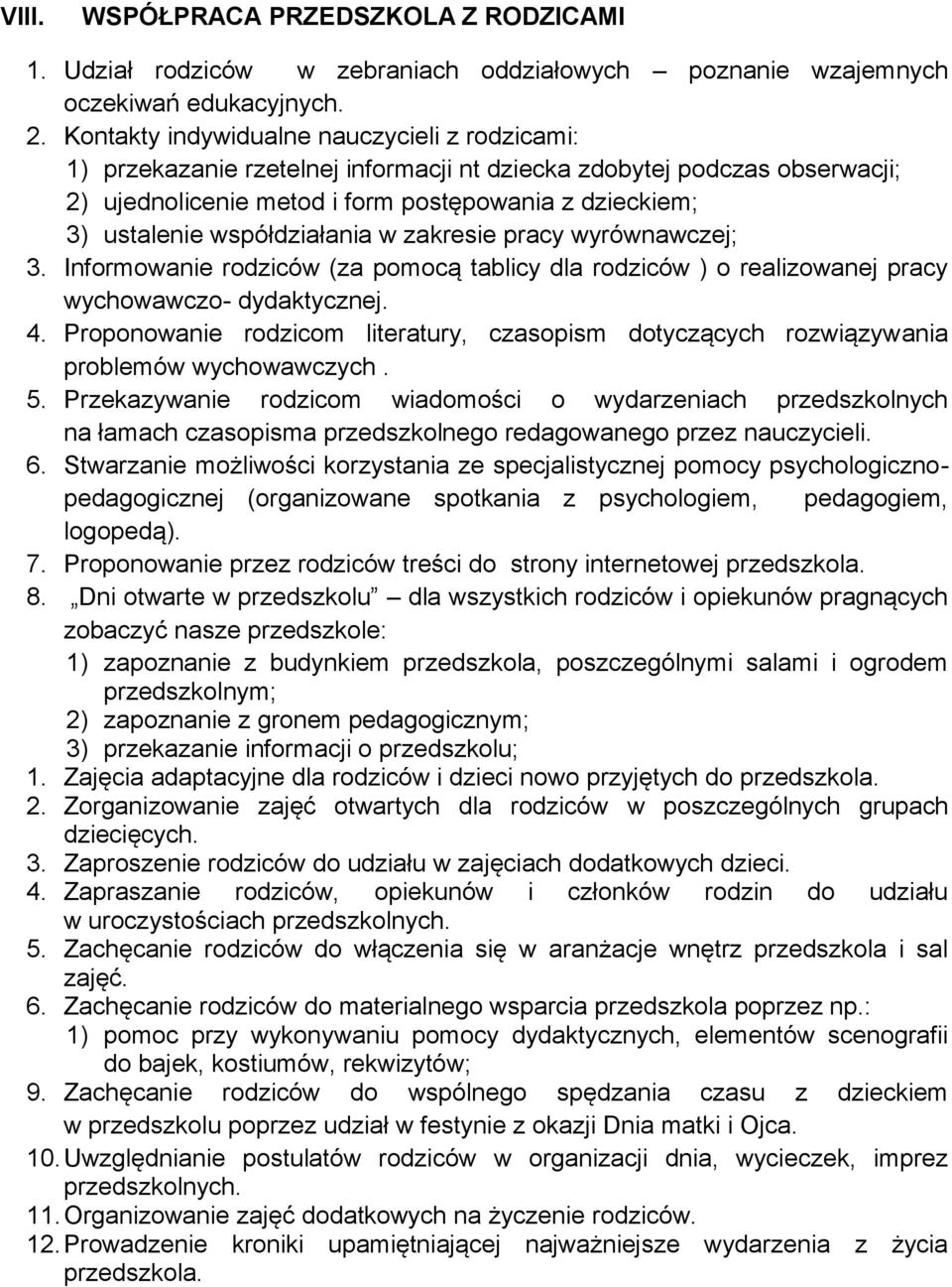 współdziałania w zakresie pracy wyrównawczej; 3. Informowanie rodziców (za pomocą tablicy dla rodziców ) o realizowanej pracy wychowawczo- dydaktycznej. 4.