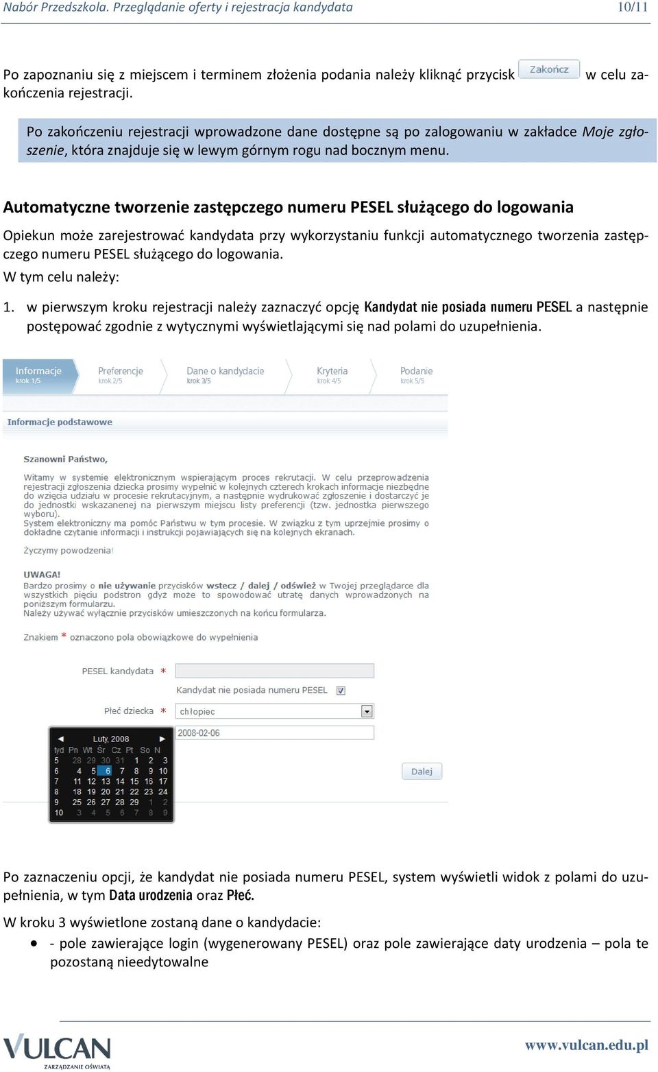 Automatyczne tworzenie zastępczego numeru PESEL służącego do logowania Opiekun może zarejestrować kandydata przy wykorzystaniu funkcji automatycznego tworzenia zastępczego numeru PESEL służącego do