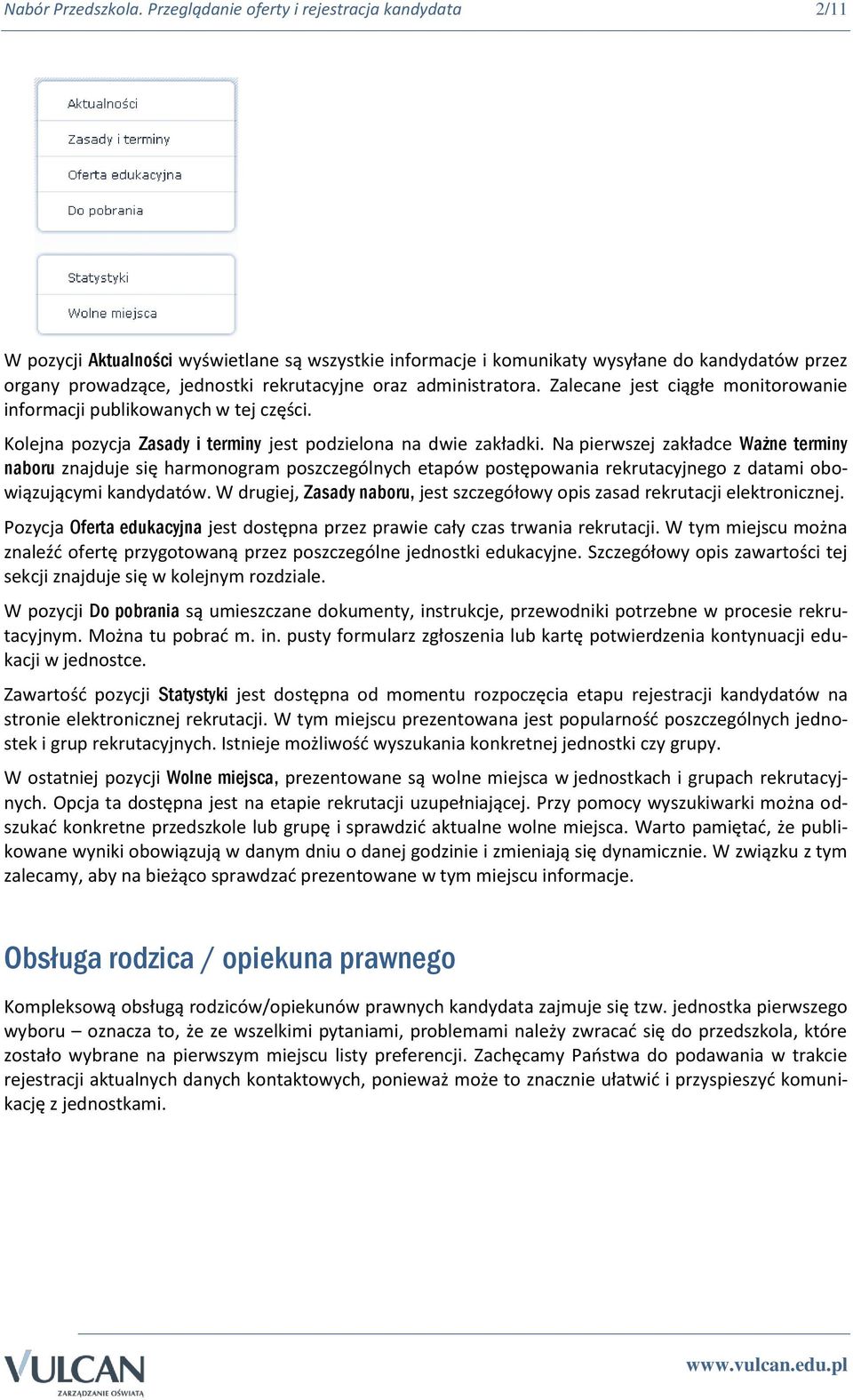 administratora. Zalecane jest ciągłe monitorowanie informacji publikowanych w tej części. Kolejna pozycja Zasady i terminy jest podzielona na dwie zakładki.