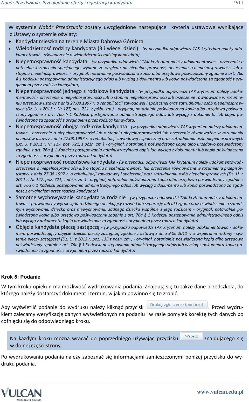 Miasta Dąbrowa Górnicza Wielodzietność rodziny kandydata (3 i więcej dzieci) - (w przypadku odpowiedzi TAK kryterium należy udokumentować - oświadczenie o wielodzietności rodziny kandydata)