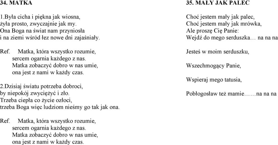 Trzeba ciepła co życie ozłoci, trzeba Boga więc ludziom nieśmy go tak jak ona. 35.