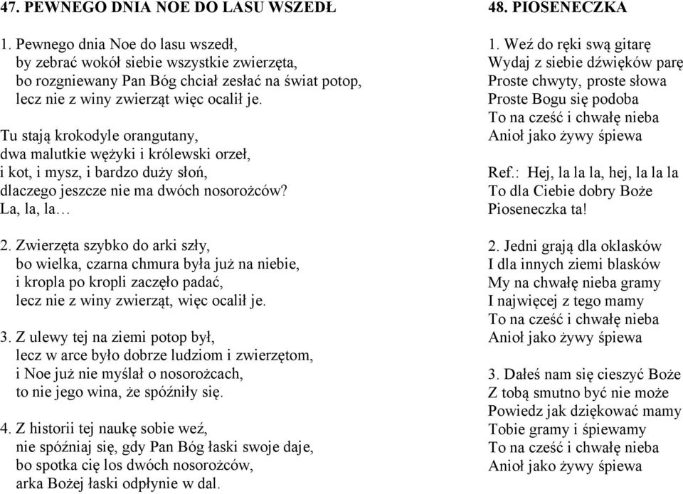 Tu stają krokodyle orangutany, dwa malutkie wężyki i królewski orzeł, i kot, i mysz, i bardzo duży słoń, dlaczego jeszcze nie ma dwóch nosorożców? La, la, la 2.