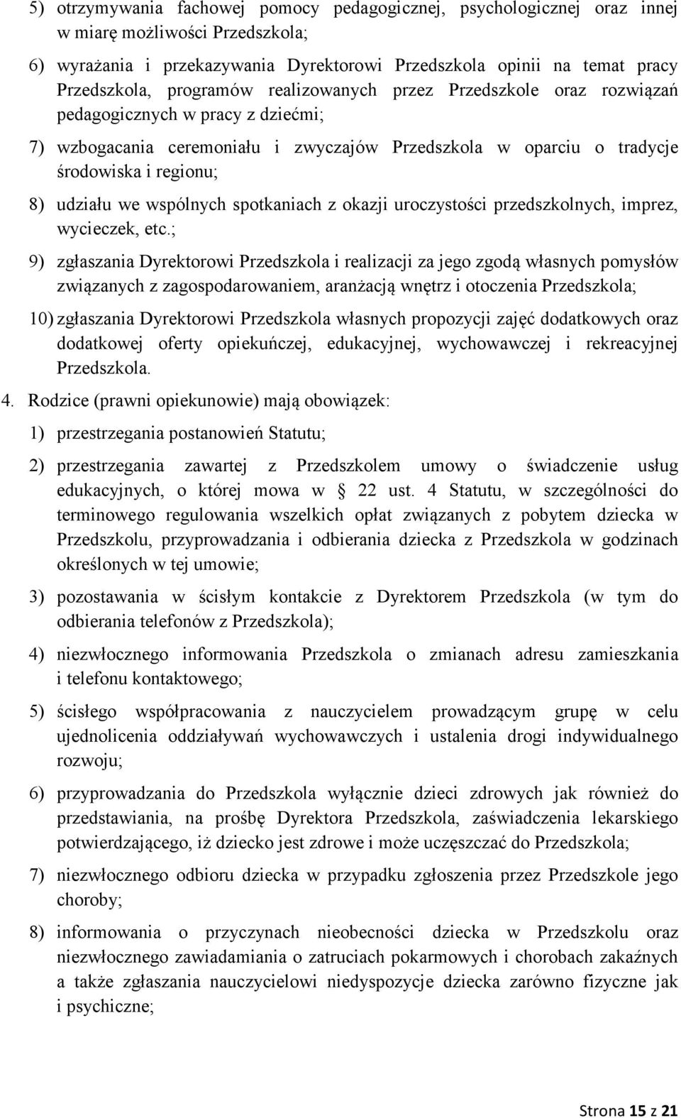 wspólnych spotkaniach z okazji uroczystości przedszkolnych, imprez, wycieczek, etc.