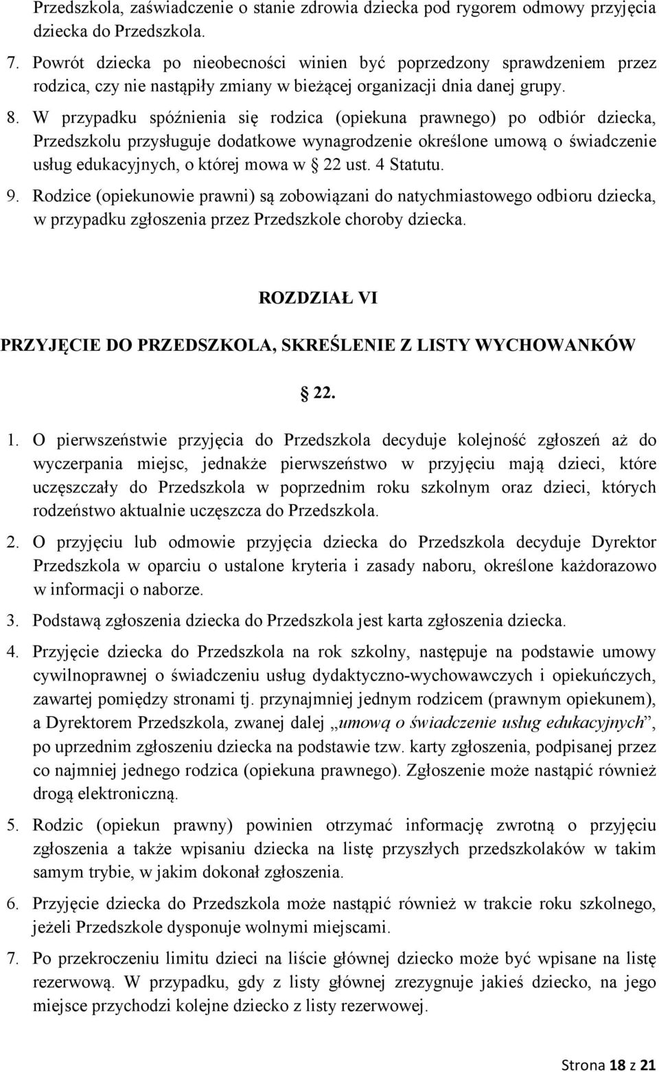 W przypadku spóźnienia się rodzica (opiekuna prawnego) po odbiór dziecka, Przedszkolu przysługuje dodatkowe wynagrodzenie określone umową o świadczenie usług edukacyjnych, o której mowa w 22 ust.