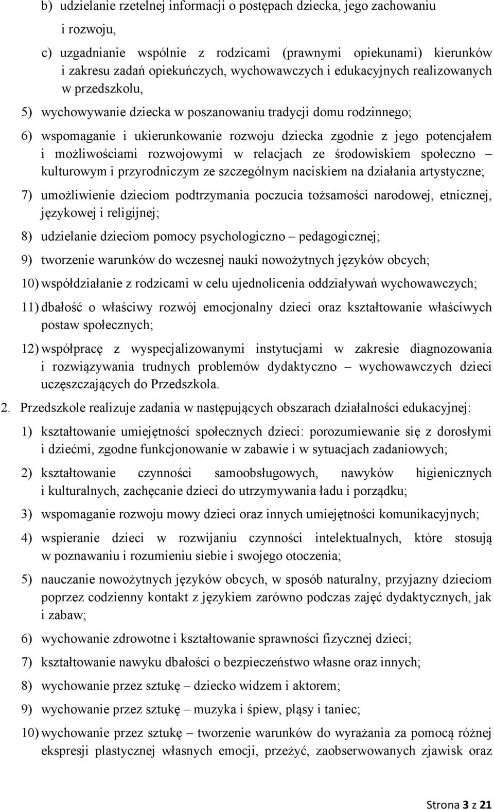 rozwojowymi w relacjach ze środowiskiem społeczno kulturowym i przyrodniczym ze szczególnym naciskiem na działania artystyczne; 7) umożliwienie dzieciom podtrzymania poczucia tożsamości narodowej,