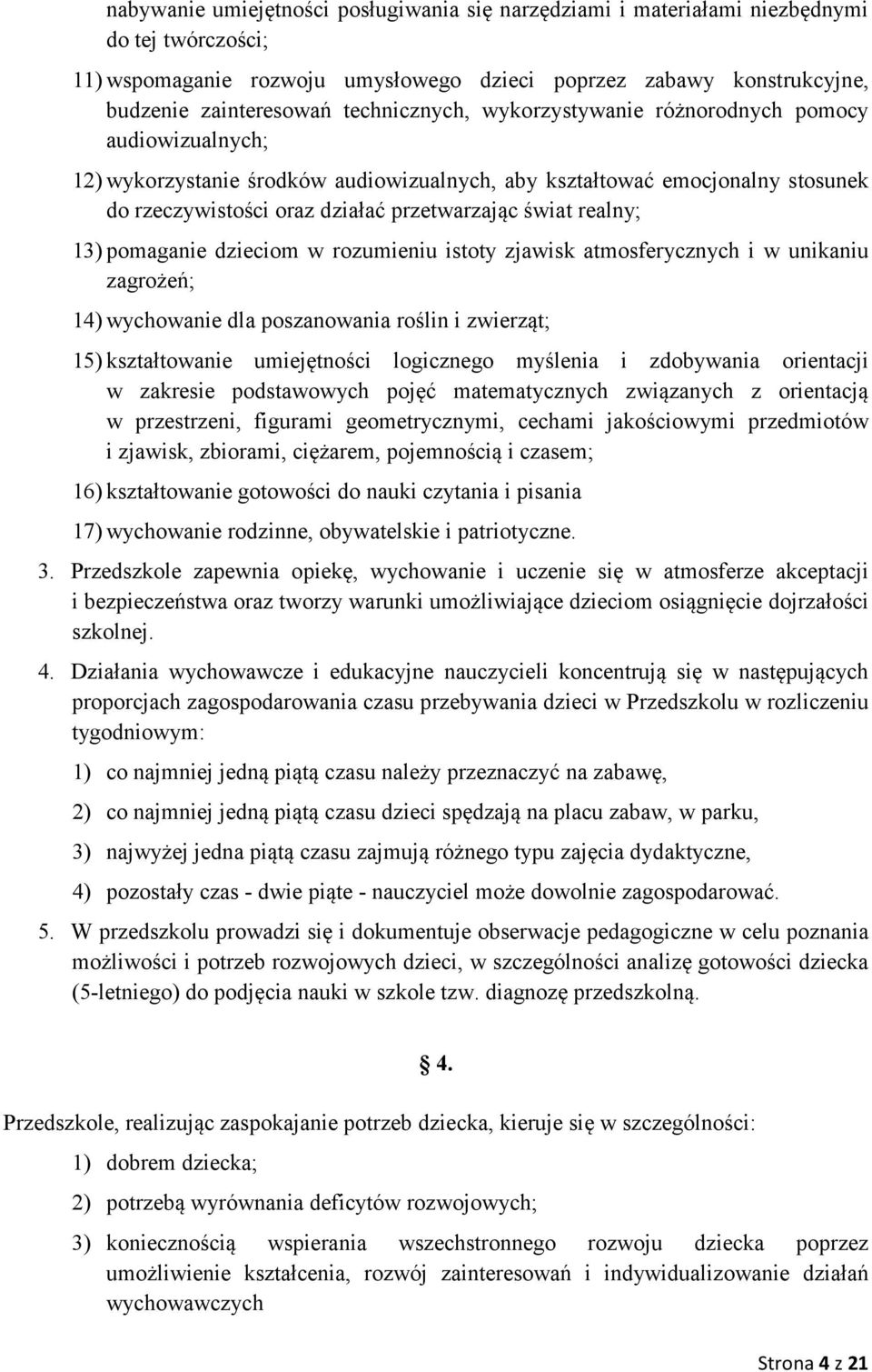 realny; 13) pomaganie dzieciom w rozumieniu istoty zjawisk atmosferycznych i w unikaniu zagrożeń; 14) wychowanie dla poszanowania roślin i zwierząt; 15) kształtowanie umiejętności logicznego myślenia