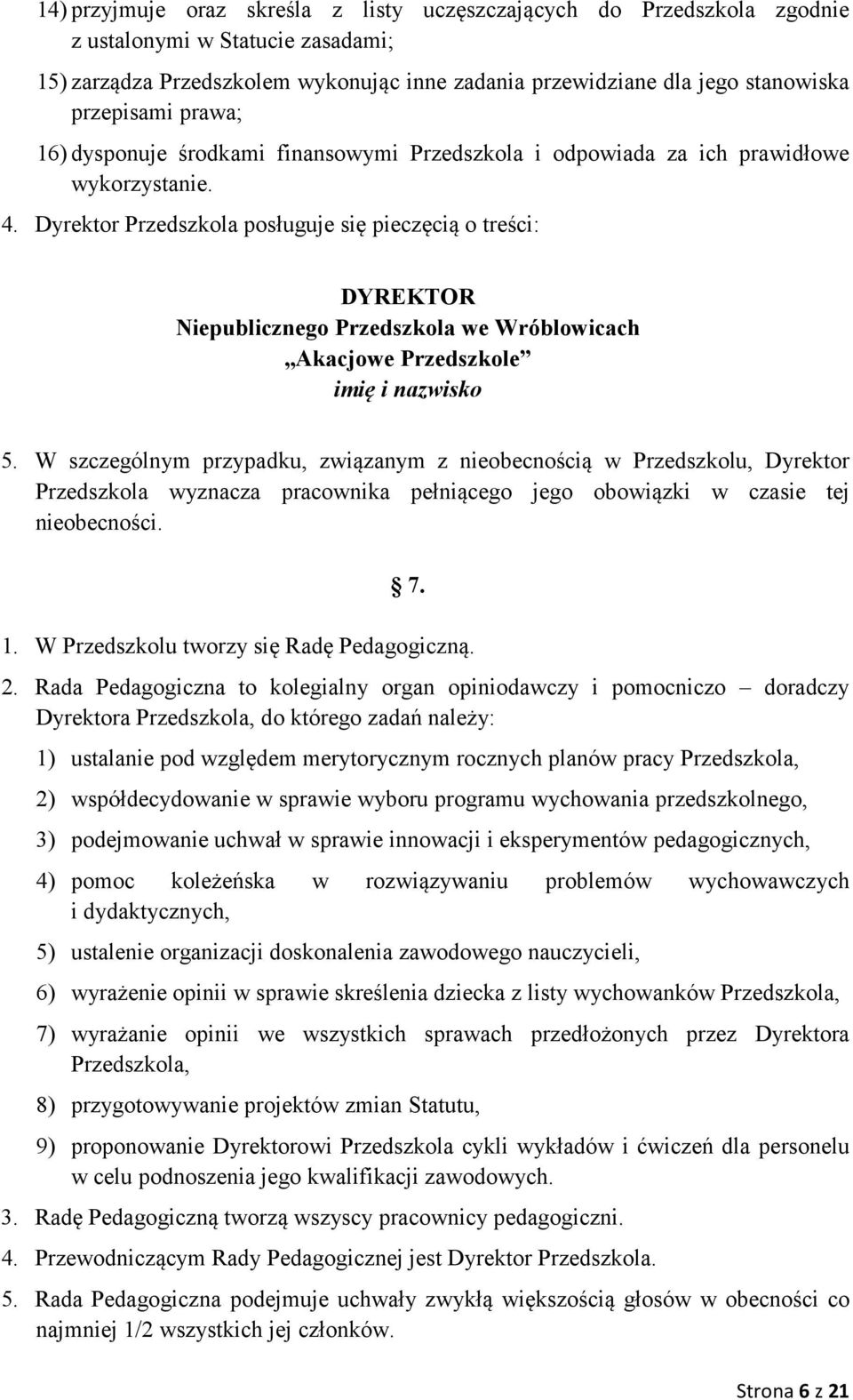 Dyrektor Przedszkola posługuje się pieczęcią o treści: DYREKTOR Niepublicznego Przedszkola we Wróblowicach Akacjowe Przedszkole imię i nazwisko 5.