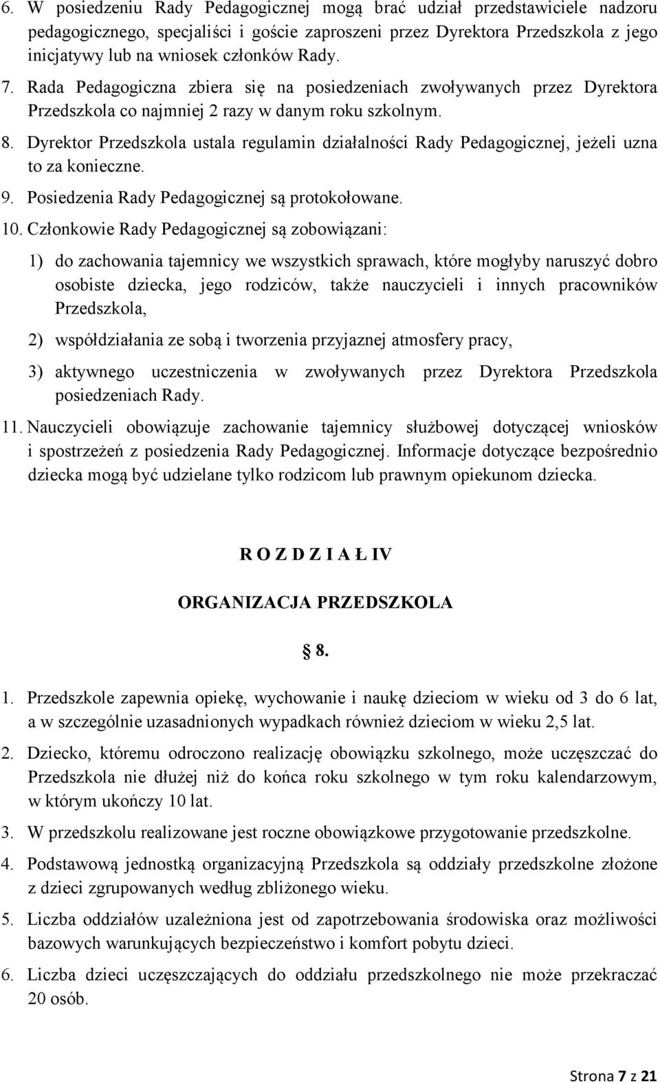 Dyrektor Przedszkola ustala regulamin działalności Rady Pedagogicznej, jeżeli uzna to za konieczne. 9. Posiedzenia Rady Pedagogicznej są protokołowane. 10.