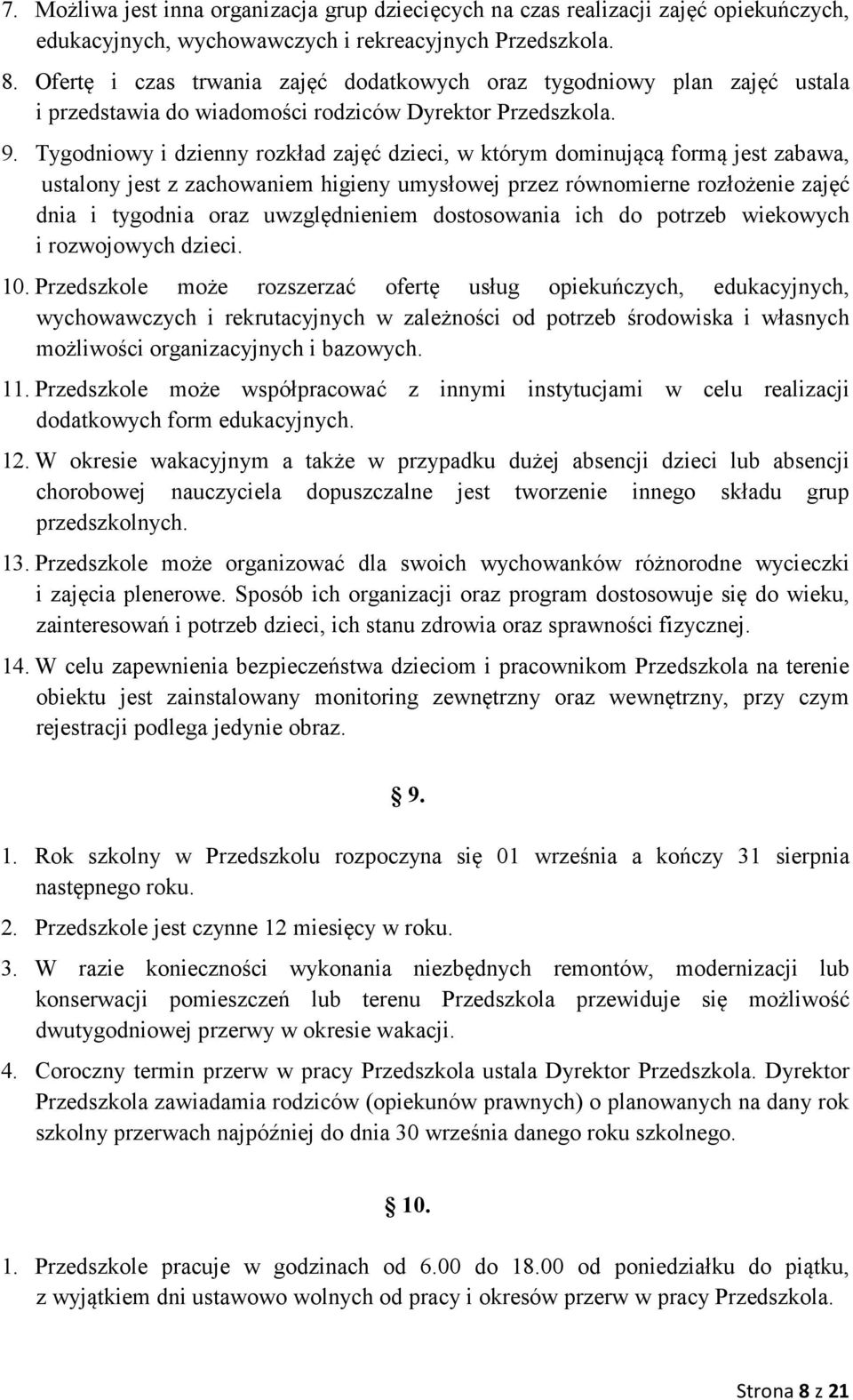 Tygodniowy i dzienny rozkład zajęć dzieci, w którym dominującą formą jest zabawa, ustalony jest z zachowaniem higieny umysłowej przez równomierne rozłożenie zajęć dnia i tygodnia oraz uwzględnieniem