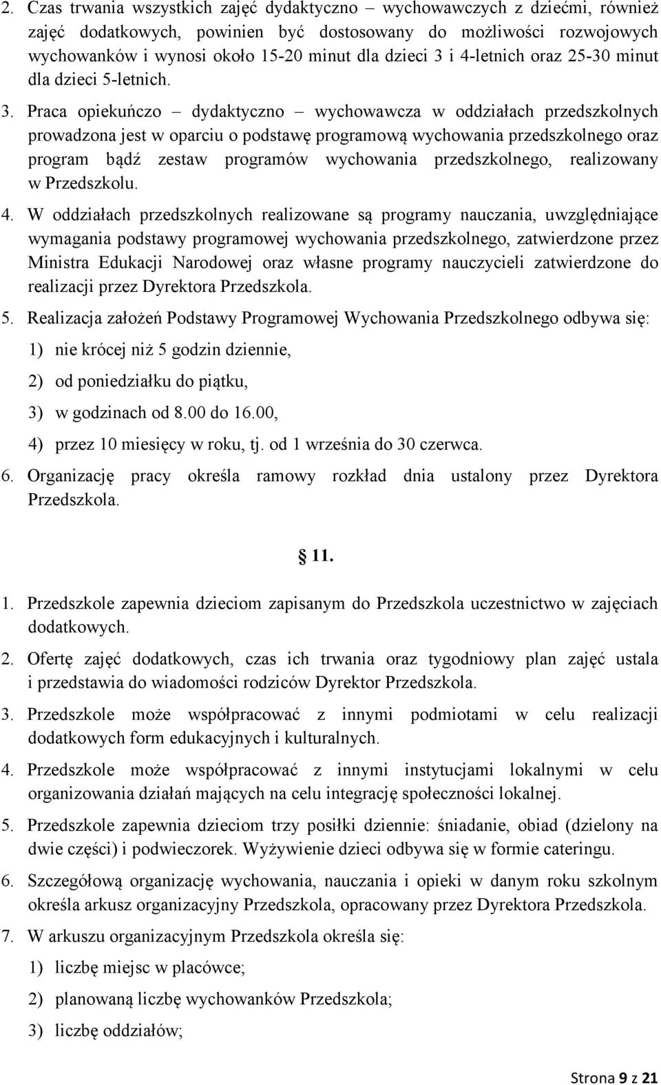 Praca opiekuńczo dydaktyczno wychowawcza w oddziałach przedszkolnych prowadzona jest w oparciu o podstawę programową wychowania przedszkolnego oraz program bądź zestaw programów wychowania