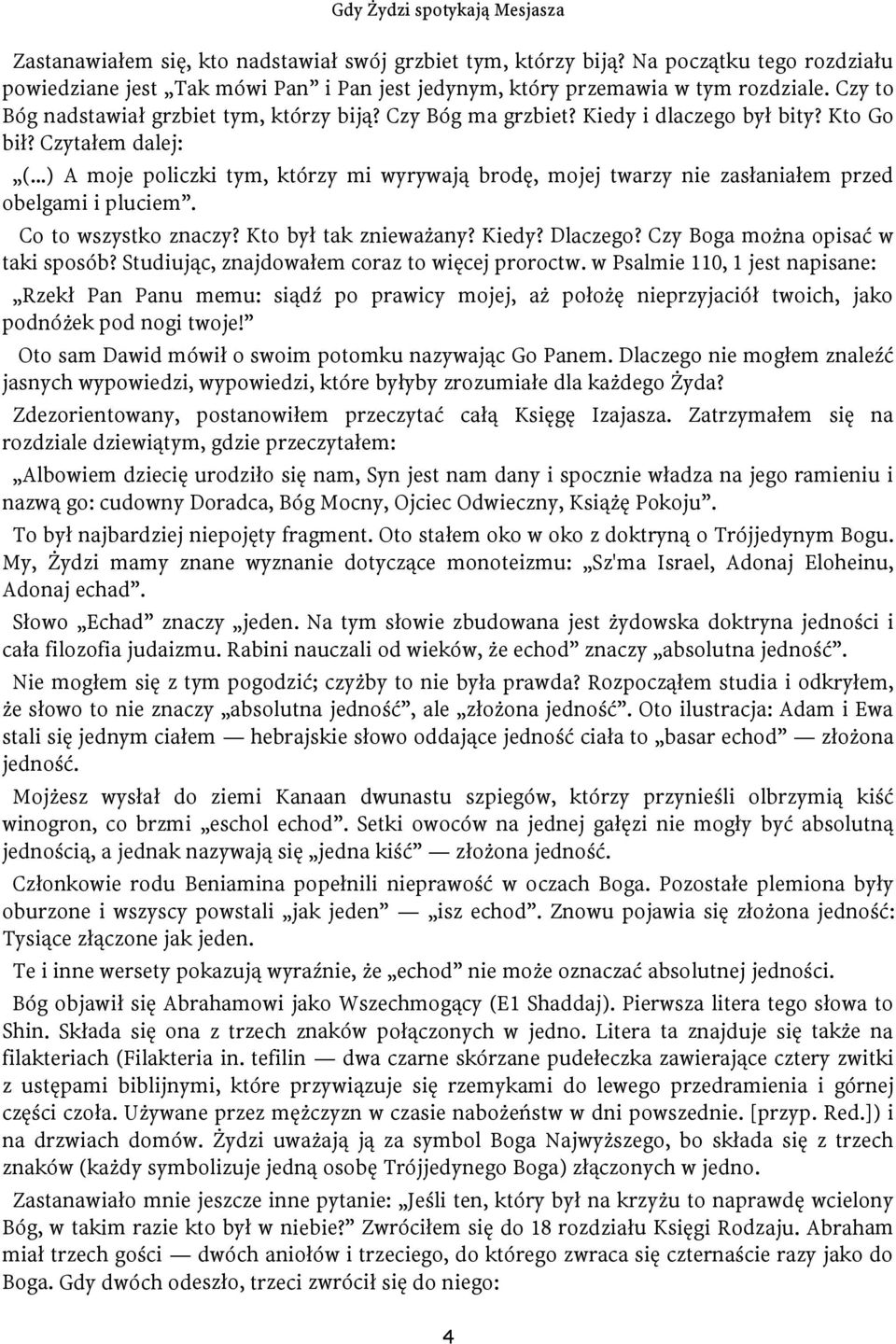 ..) A moje policzki tym, którzy mi wyrywają brodę, mojej twarzy nie zasłaniałem przed obelgami i pluciem. Co to wszystko znaczy? Kto był tak znieważany? Kiedy? Dlaczego?