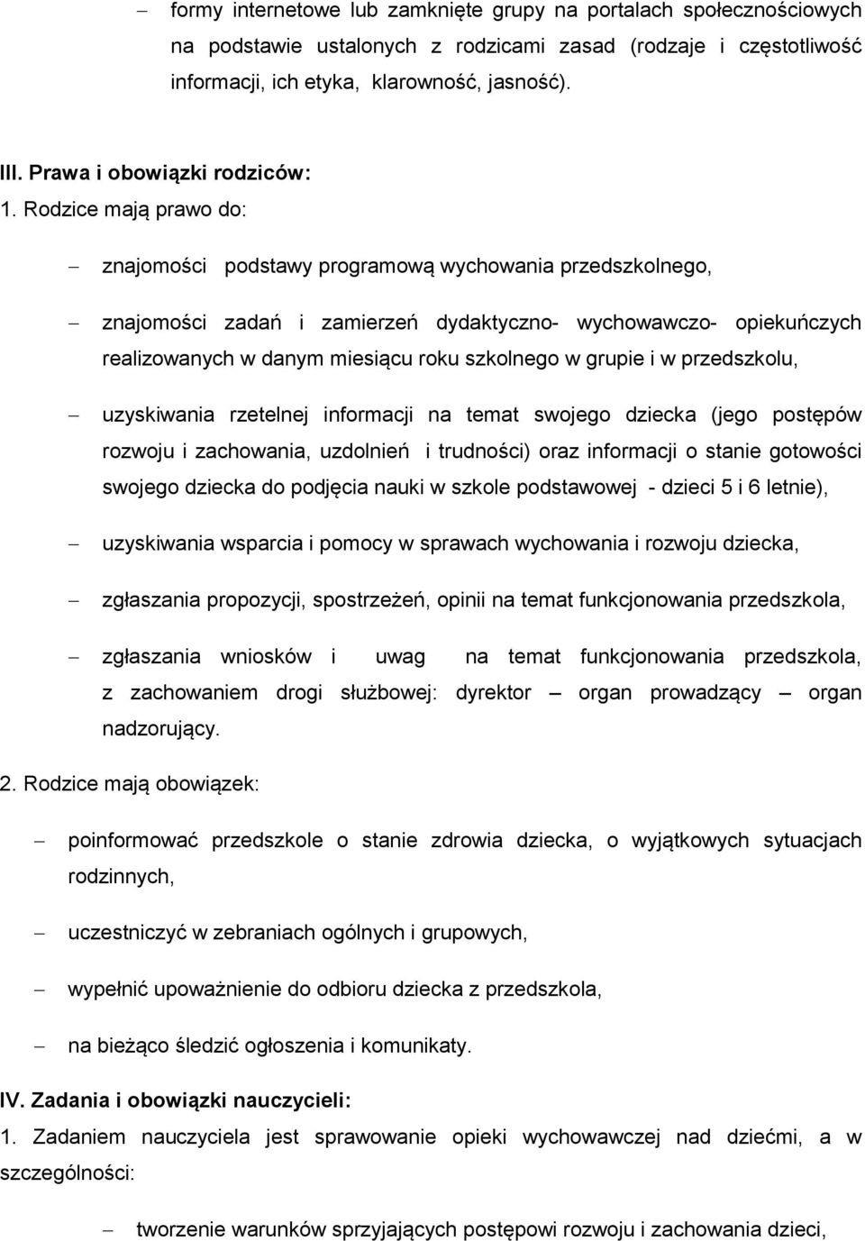 Rodzice mają prawo do: znajomości podstawy programową wychowania przedszkolnego, znajomości zadań i zamierzeń dydaktyczno- wychowawczo- opiekuńczych realizowanych w danym miesiącu roku szkolnego w