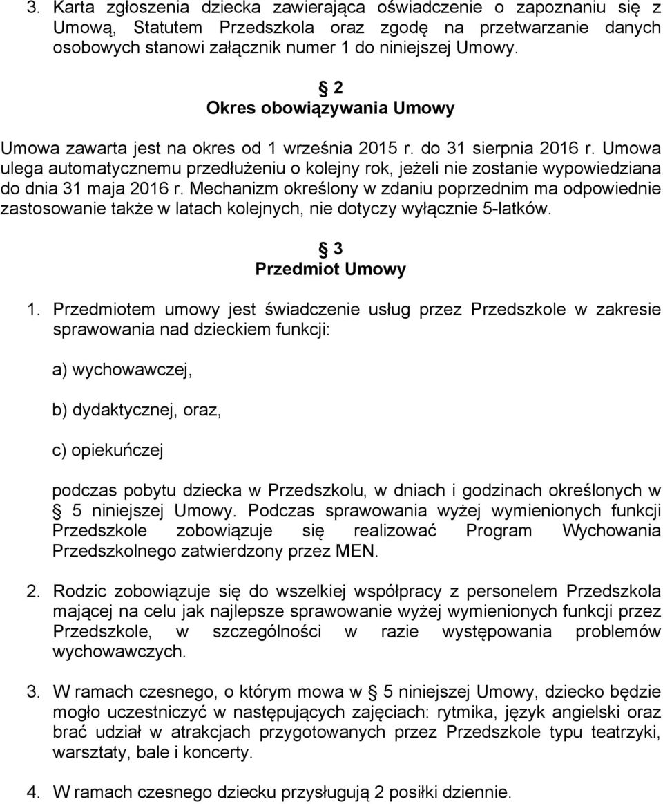 Umowa ulega automatycznemu przedłużeniu o kolejny rok, jeżeli nie zostanie wypowiedziana do dnia 31 maja 2016 r.