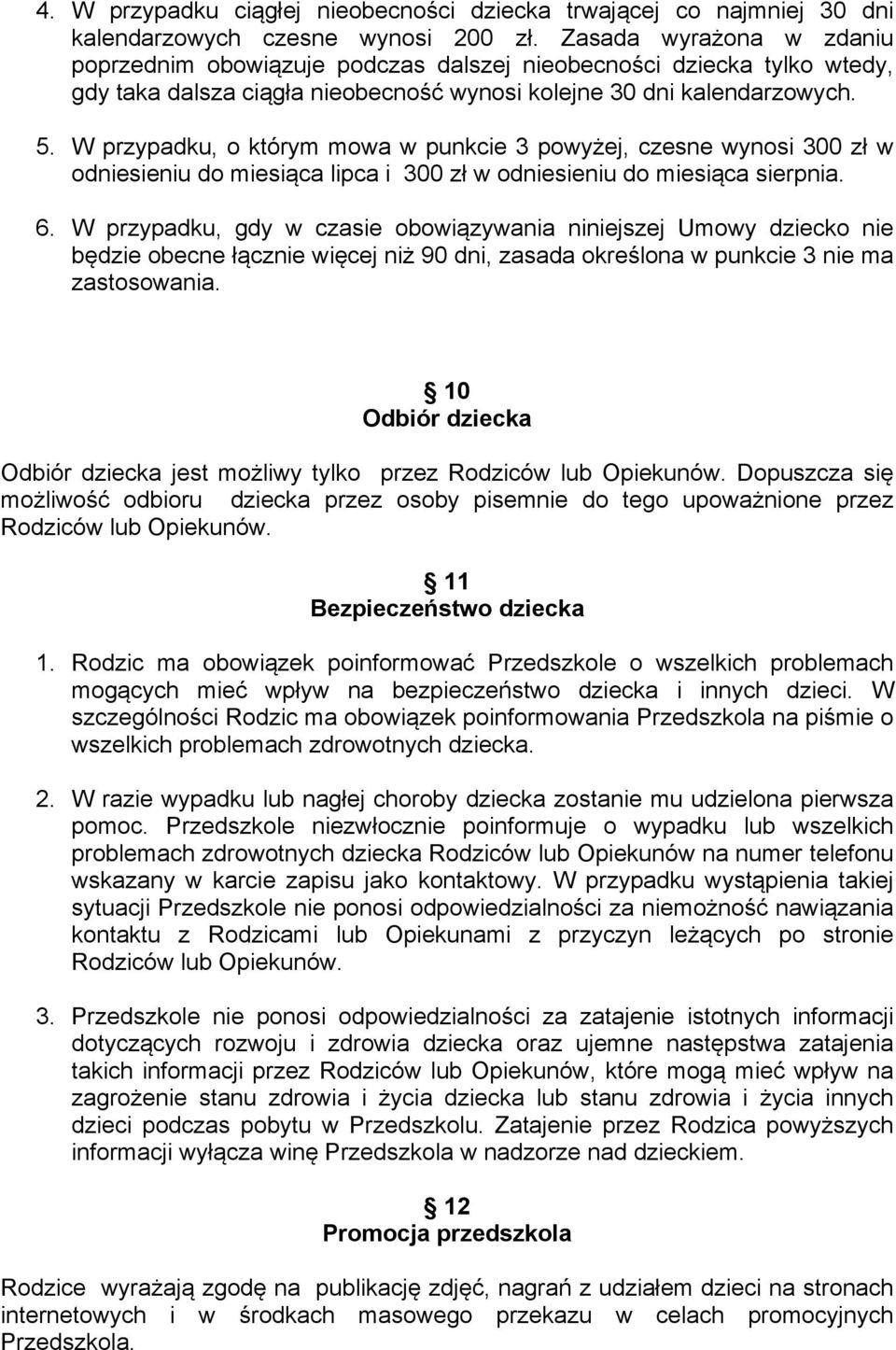 W przypadku, o którym mowa w punkcie 3 powyżej, czesne wynosi 300 zł w odniesieniu do miesiąca lipca i 300 zł w odniesieniu do miesiąca sierpnia. 6.