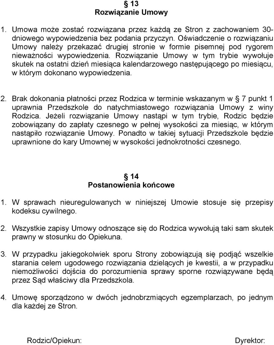 Rozwiązanie Umowy w tym trybie wywołuje skutek na ostatni dzień miesiąca kalendarzowego następującego po miesiącu, w którym dokonano wypowiedzenia. 2.