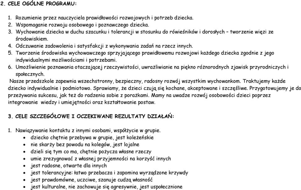 Tworzenie środowiska wychowawczego sprzyjającego prawidłowemu rozwojowi każdego dziecka zgodnie z jego indywidualnymi możliwościami i potrzebami. 6.