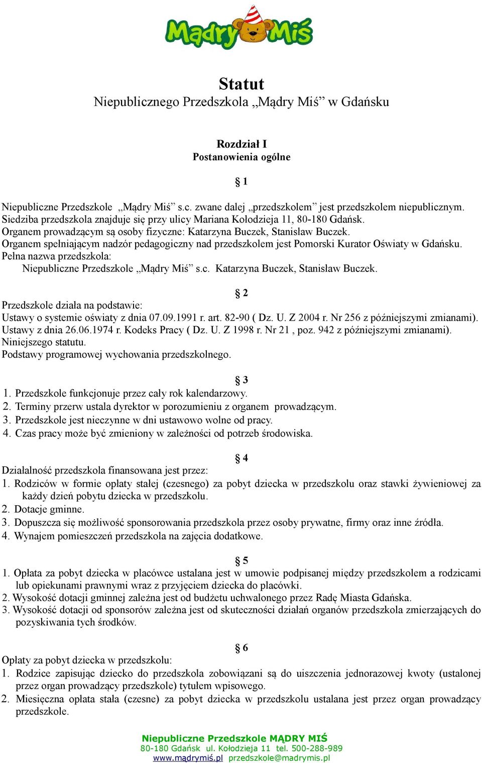 Organem spełniającym nadzór pedagogiczny nad przedszkolem jest Pomorski Kurator Oświaty w Gdańsku. Pełna nazwa przedszkola: Niepubliczne Przedszkole Mądry Miś s.c. Katarzyna Buczek, Stanisław Buczek.