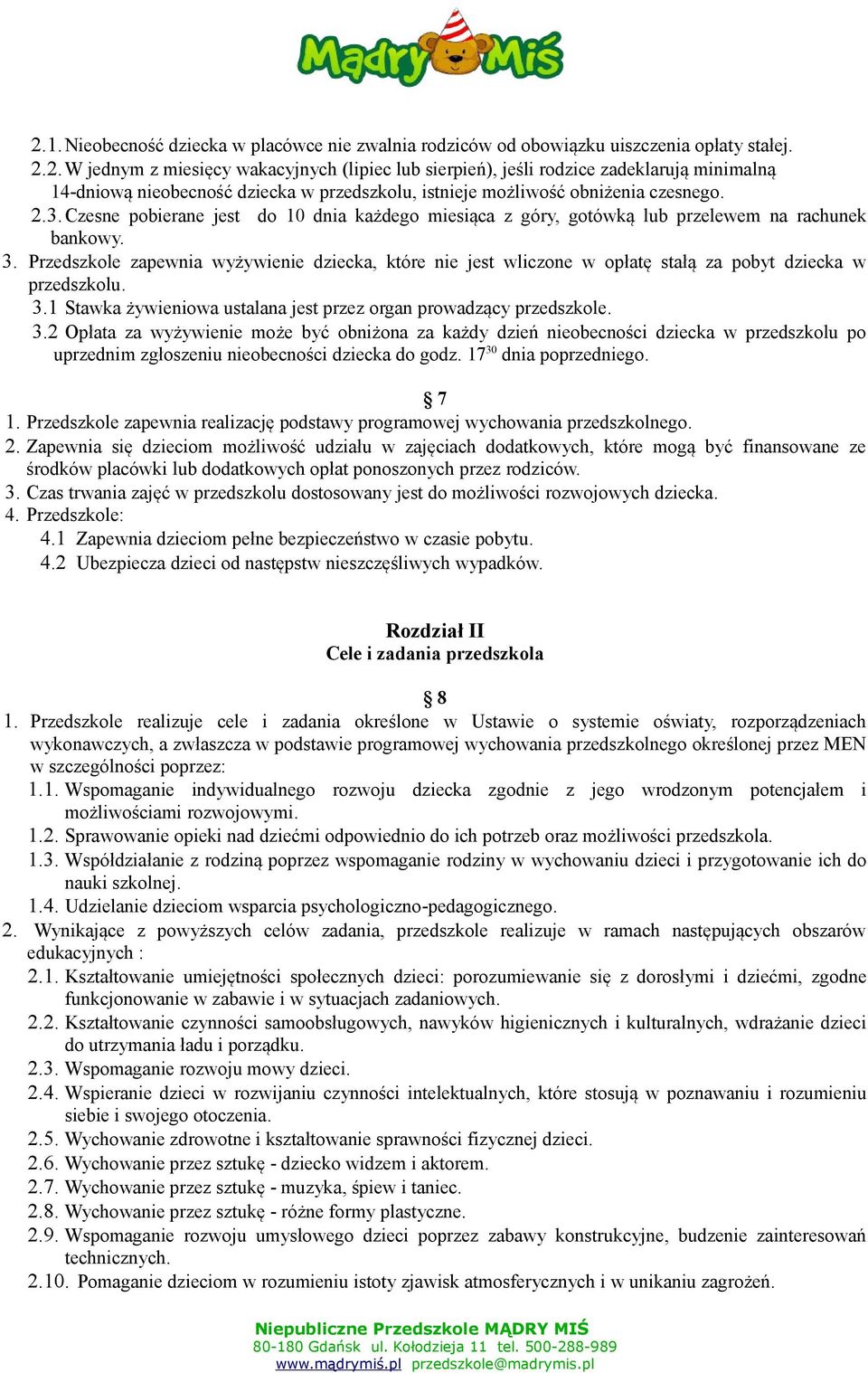 Przedszkole zapewnia wyżywienie dziecka, które nie jest wliczone w opłatę stałą za pobyt dziecka w przedszkolu. 3.