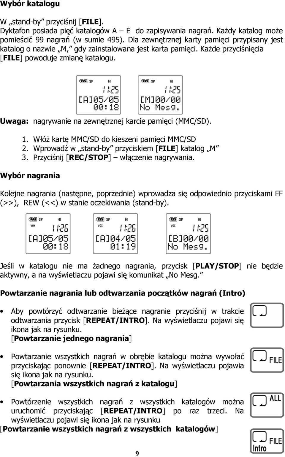 Uwaga: nagrywanie na zewnętrznej karcie pamięci (MMC/SD). 1. Włóż kartę MMC/SD do kieszeni pamięci MMC/SD 2. Wprowadź w stand-by przyciskiem [FILE] katalog M 3.