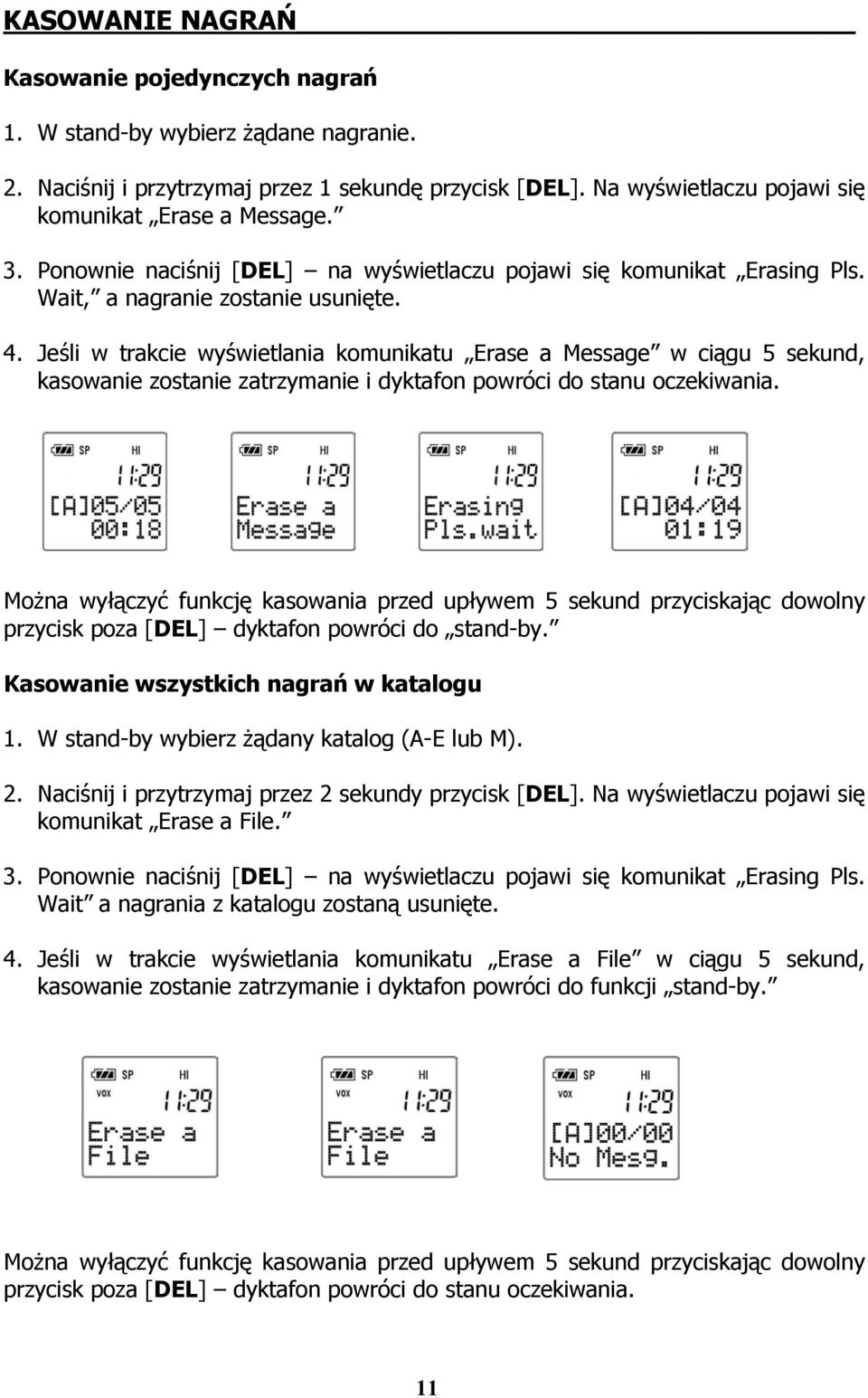 Jeśli w trakcie wyświetlania komunikatu Erase a Message w ciągu 5 sekund, kasowanie zostanie zatrzymanie i dyktafon powróci do stanu oczekiwania.