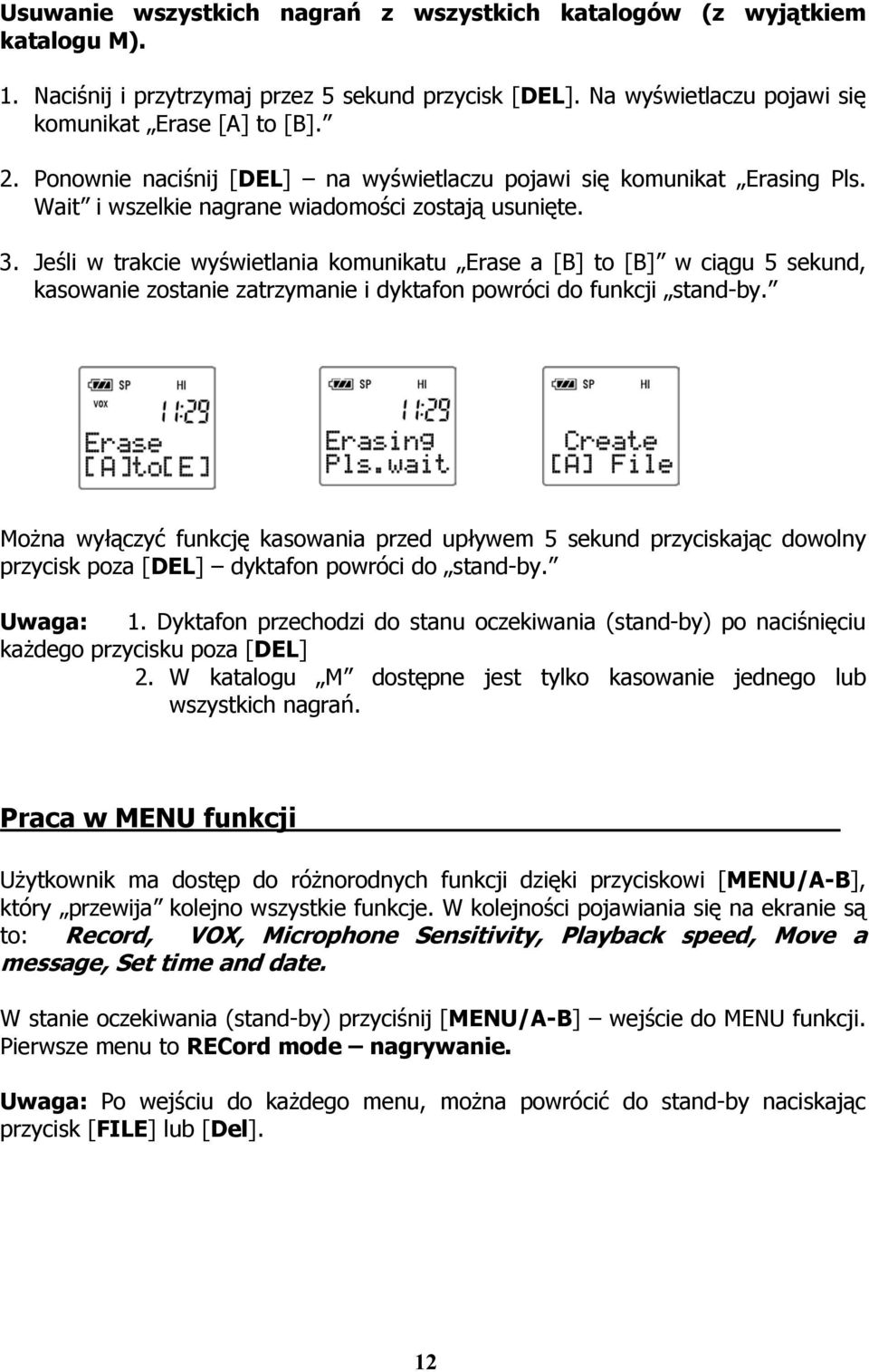 Jeśli w trakcie wyświetlania komunikatu Erase a [B] to [B] w ciągu 5 sekund, kasowanie zostanie zatrzymanie i dyktafon powróci do funkcji stand-by.