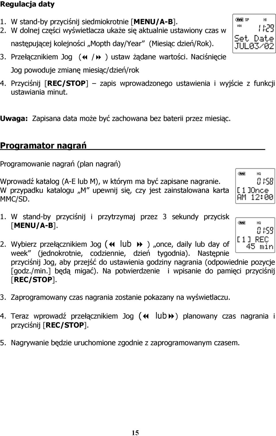 Uwaga: Zapisana data może być zachowana bez baterii przez miesiąc. Programator nagrań Programowanie nagrań (plan nagrań) Wprowadź katalog (A-E lub M), w którym ma być zapisane nagranie.