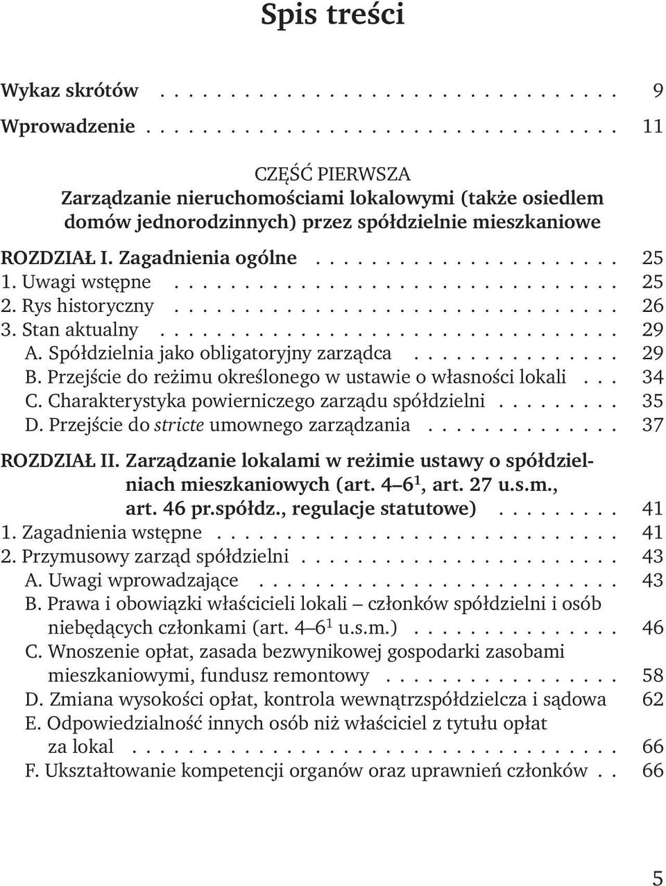 Uwagi wstępne................................ 25 2. Rys historyczny................................ 26 3. Stan aktualny................................. 29 A. Spółdzielnia jako obligatoryjny zarządca.