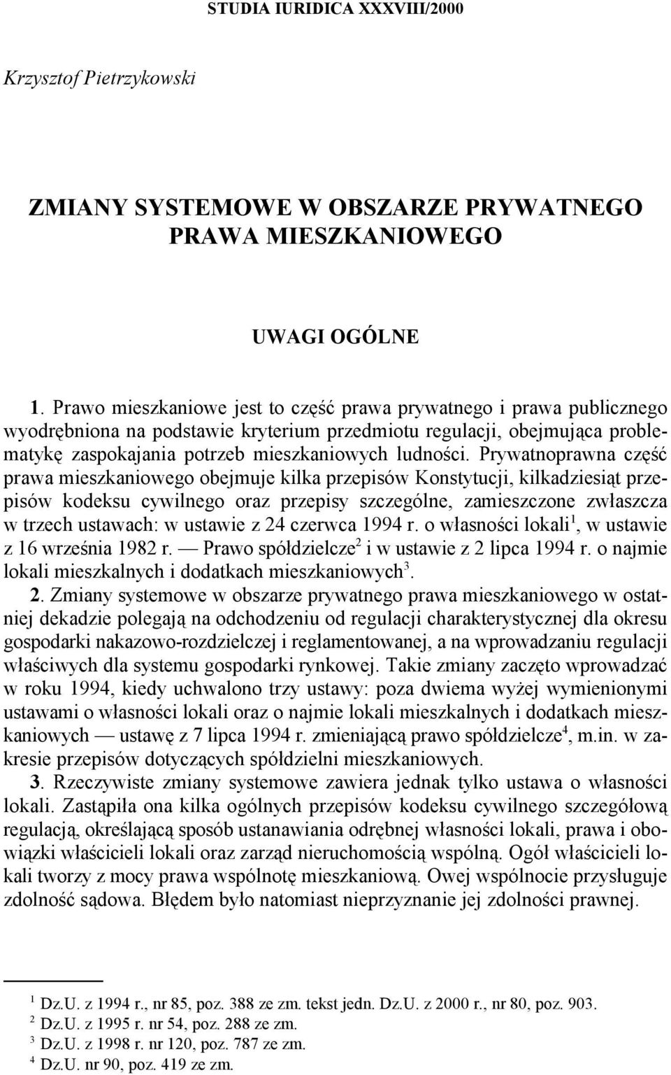 Prywatnoprawna część prawa mieszkaniowego obejmuje kilka przepisów Konstytucji, kilkadziesiąt przepisów kodeksu cywilnego oraz przepisy szczególne, zamieszczone zwłaszcza w trzech ustawach: w ustawie