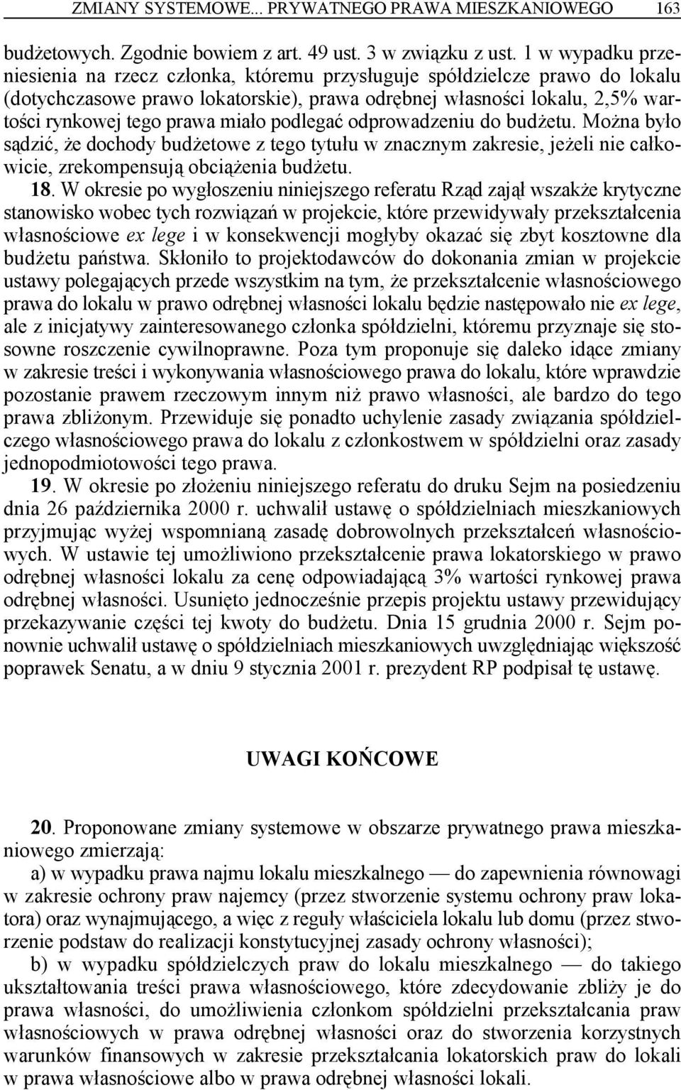 podlegać odprowadzeniu do budżetu. Można było sądzić, że dochody budżetowe z tego tytułu w znacznym zakresie, jeżeli nie całkowicie, zrekompensują obciążenia budżetu. 8.