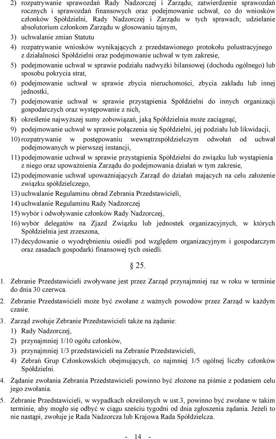 działalności Spółdzielni oraz podejmowanie uchwał w tym zakresie, 5) podejmowanie uchwał w sprawie podziału nadwyżki bilansowej (dochodu ogólnego) lub sposobu pokrycia strat, 6) podejmowanie uchwał w