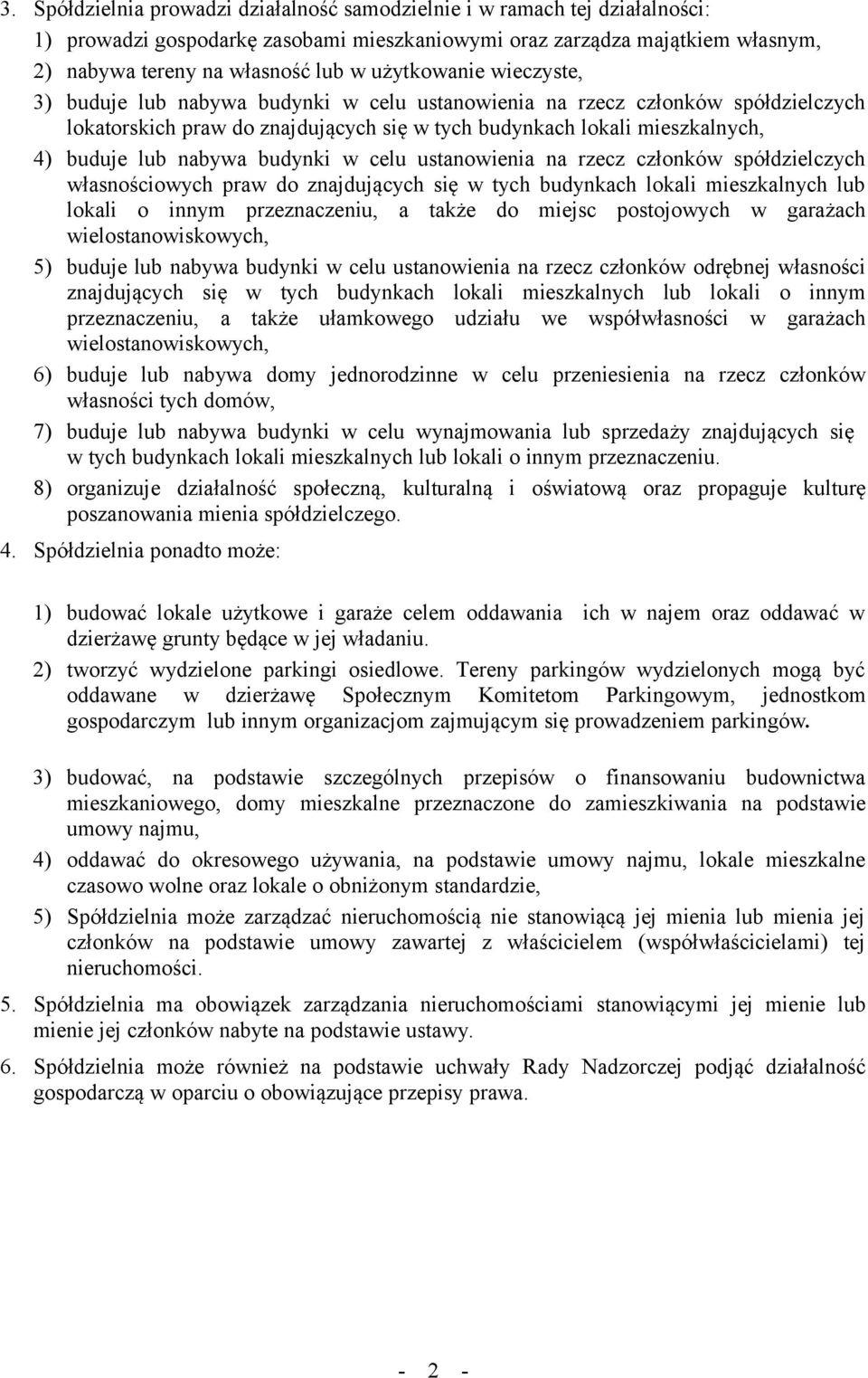 nabywa budynki w celu ustanowienia na rzecz członków spółdzielczych własnościowych praw do znajdujących się w tych budynkach lokali mieszkalnych lub lokali o innym przeznaczeniu, a także do miejsc