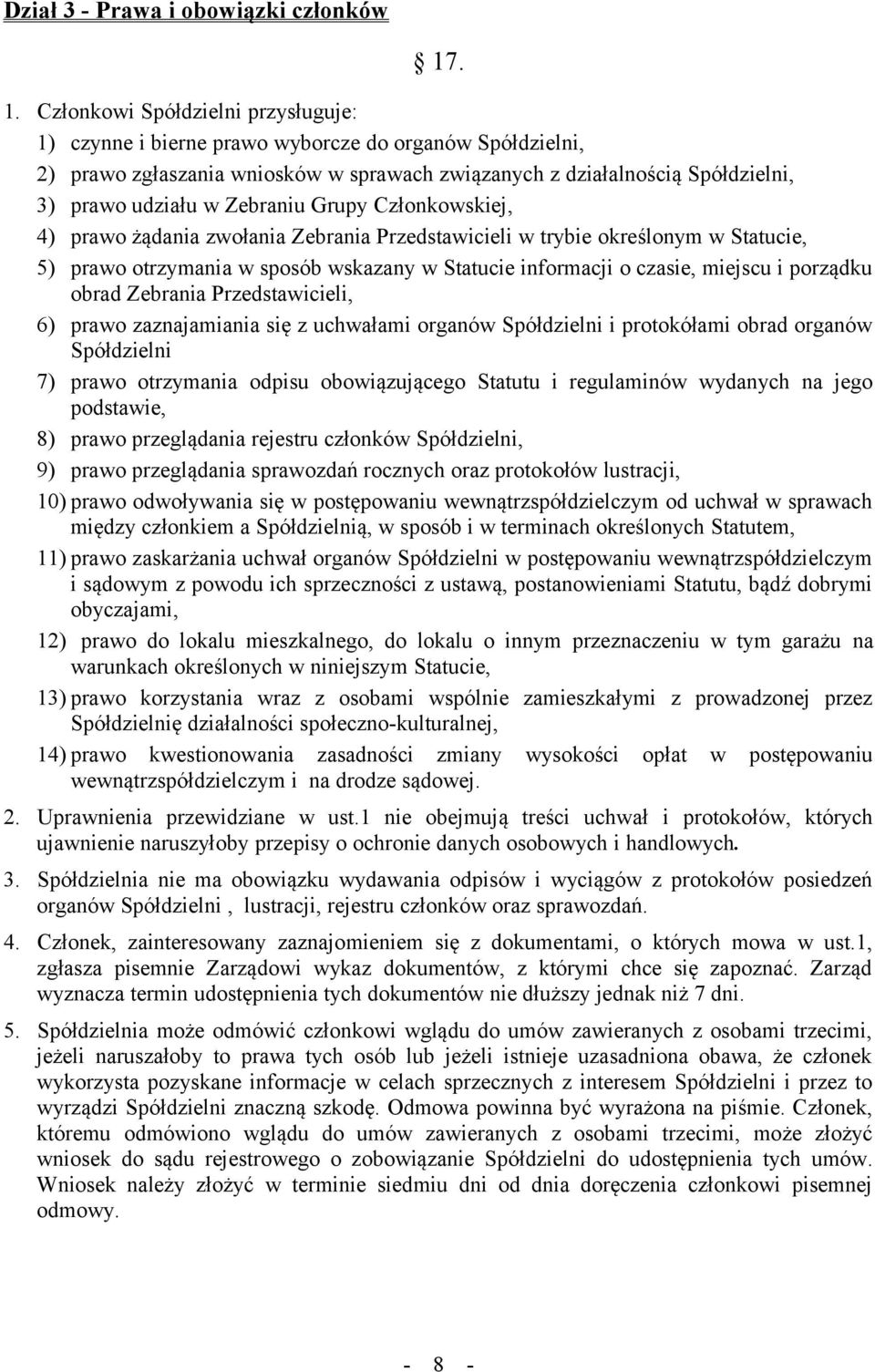 Zebraniu Grupy Członkowskiej, 4) prawo żądania zwołania Zebrania Przedstawicieli w trybie określonym w Statucie, 5) prawo otrzymania w sposób wskazany w Statucie informacji o czasie, miejscu i