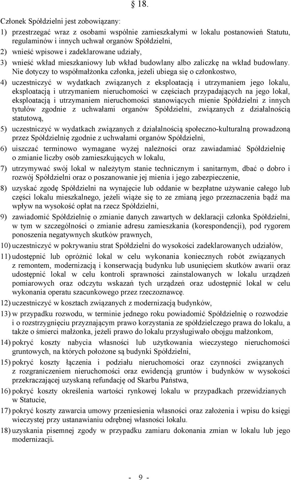 Nie dotyczy to współmałżonka członka, jeżeli ubiega się o członkostwo, 4) uczestniczyć w wydatkach związanych z eksploatacją i utrzymaniem jego lokalu, eksploatacją i utrzymaniem nieruchomości w