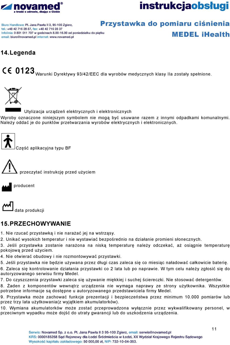 Należy oddać je do punktów przetwarzania wyrobów elektrycznych i elektronicznych. Część aplikacyjna typu BF przeczytać instrukcję przed użyciem producent data produkcji 15.PRZECHOWYWANIE 1.