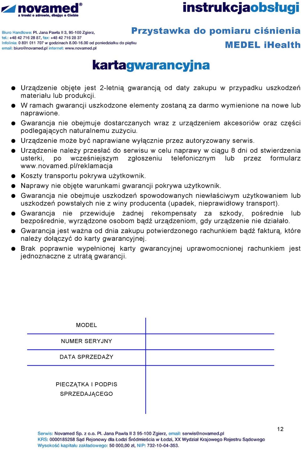 Urządzenie należy przesłać do serwisu w celu naprawy w ciągu 8 dni od stwierdzenia usterki, po wcześniejszym zgłoszeniu telefonicznym lub przez formularz www.novamed.