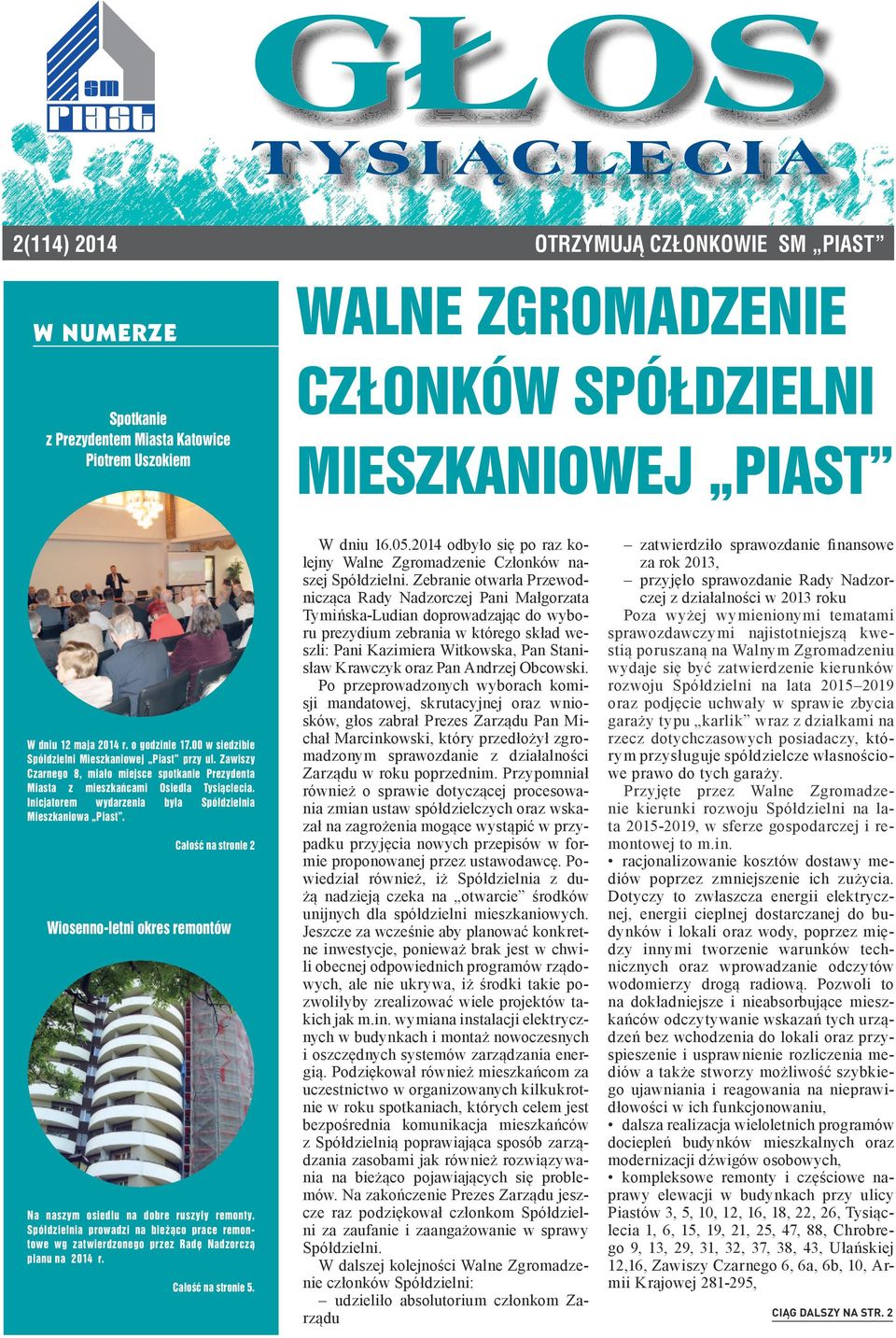 Inicjatorem wydarzenia była Spółdzielnia Mieszkaniowa Piast. Całość na stronie 2 Wiosenno-letni okres remontów Na naszym osiedlu na dobre ruszyły remonty.