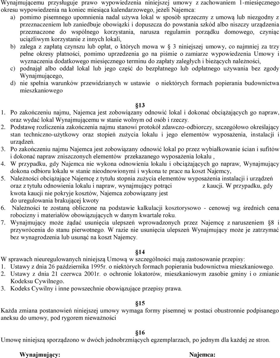 narusza regulamin porządku domowego, czyniąc uciążliwym korzystanie z innych lokali, b) zalega z zapłatą czynszu lub opłat, o których mowa w 3 niniejszej umowy, co najmniej za trzy pełne okresy