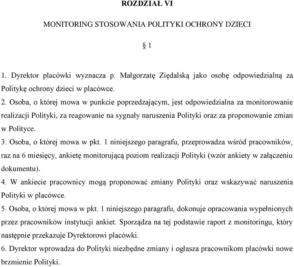 Osoba, o której mowa w pkt. 1 niniejszego paragrafu, przeprowadza wśród pracowników, raz na 6 miesięcy, ankietę monitorującą poziom realizacji Polityki (wzór ankiety w załączeniu dokumentu). 4.