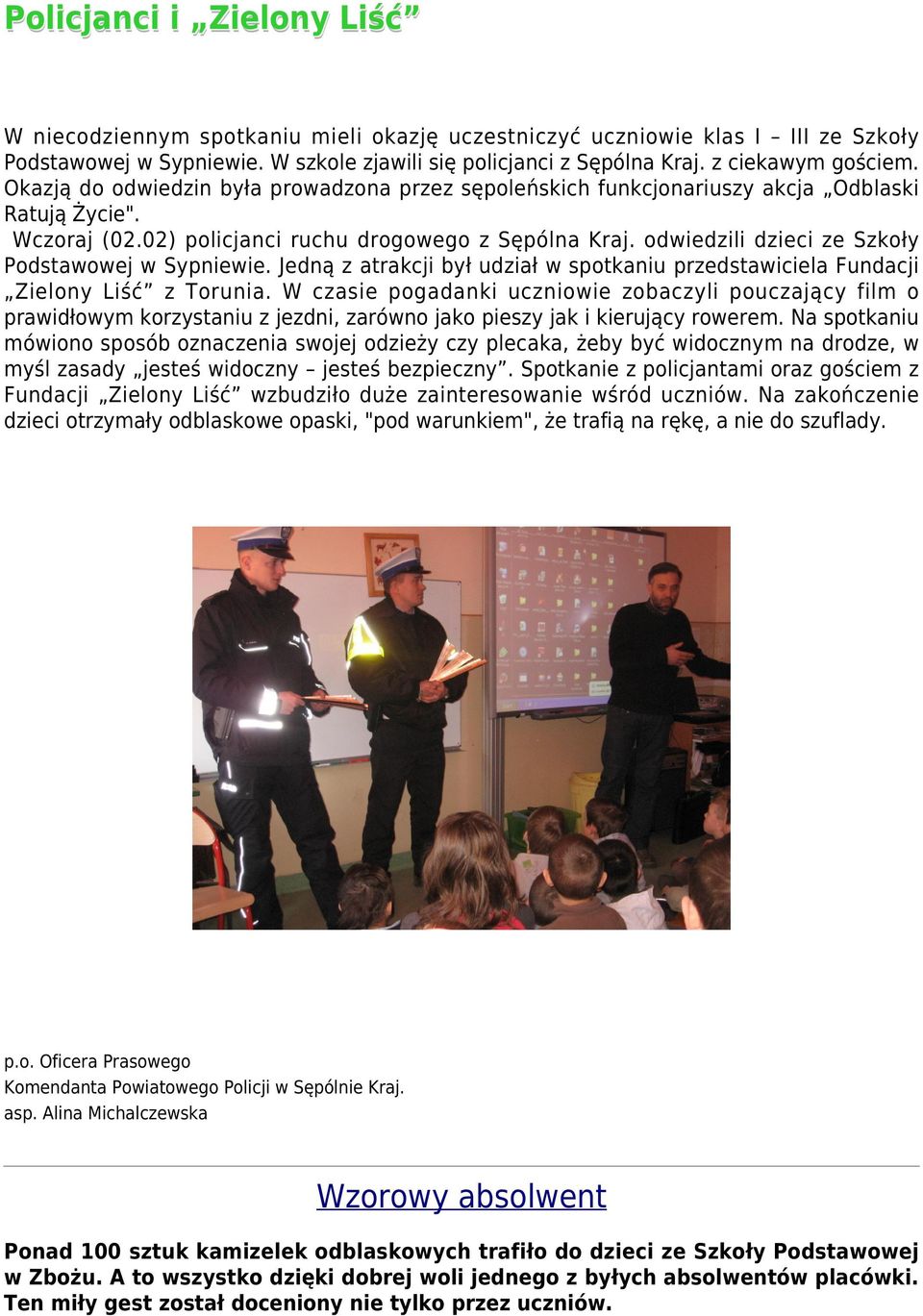 odwiedzili dzieci ze Szkoły Podstawowej w Sypniewie. Jedną z atrakcji był udział w spotkaniu przedstawiciela Fundacji Zielony Liść z Torunia.