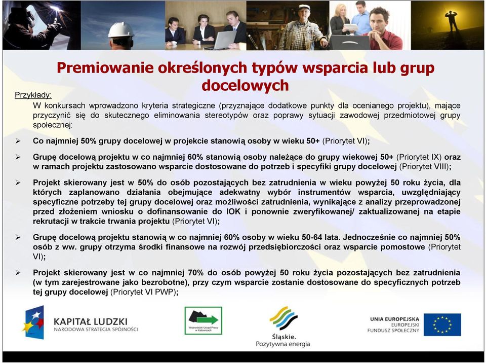 docelową projektu w co najmniej 60% stanowią osoby należące do grupy wiekowej 50+ (Priorytet IX) oraz w ramach projektu zastosowano wsparcie dostosowane do potrzeb i specyfiki grupy docelowej