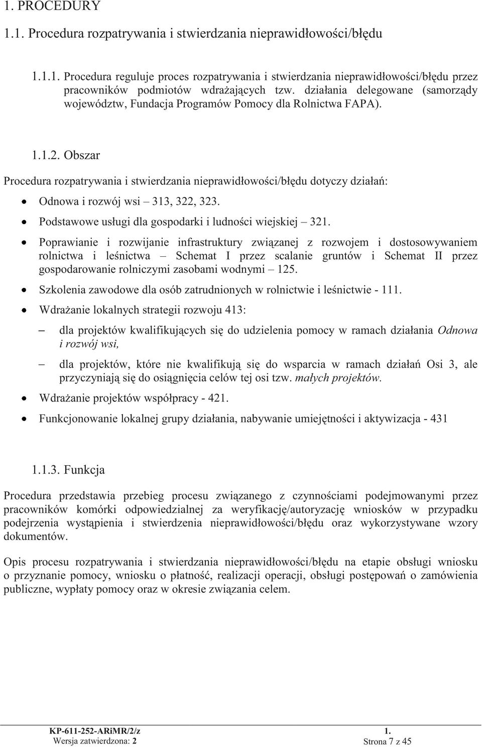 Obszar Procedura rozpatrywania i stwierdzania nieprawidłowości/błędu dotyczy działań: Odnowa i rozwój wsi 313, 322, 323. Podstawowe usługi dla gospodarki i ludności wiejskiej 321.