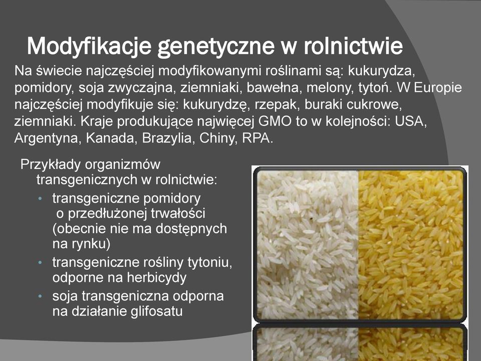 Kraje produkujące najwięcej GMO to w kolejności: USA, Argentyna, Kanada, Brazylia, Chiny, RPA.