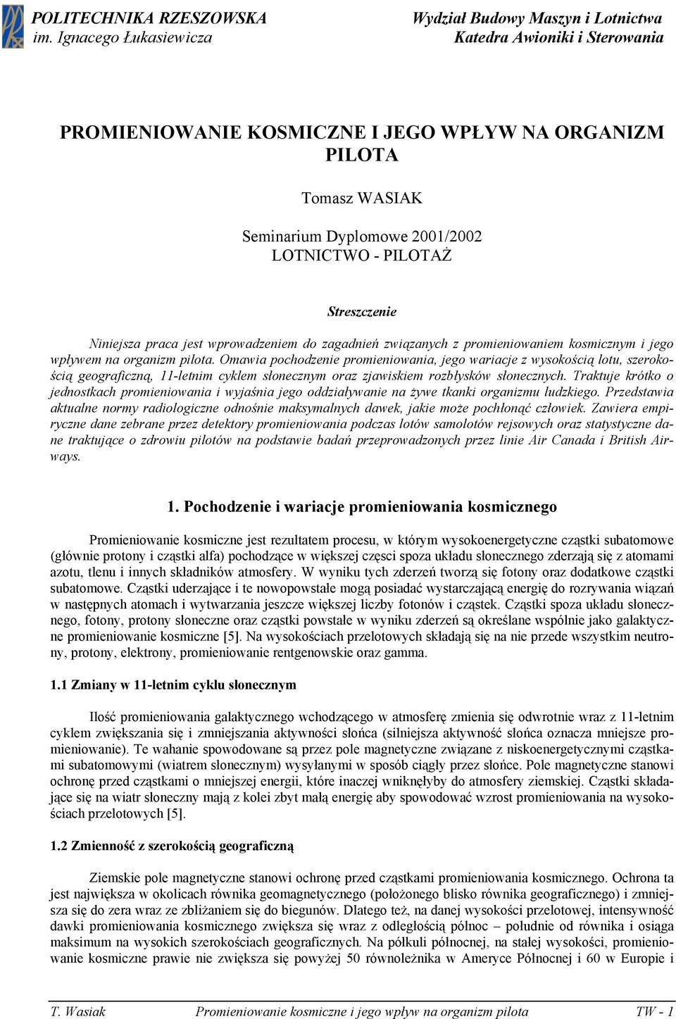 PILOTAŻ Streszczenie Niniejsza praca jest wprowadzeniem do zagadnień związanych z promieniowaniem kosmicznym i jego wpływem na organizm pilota.