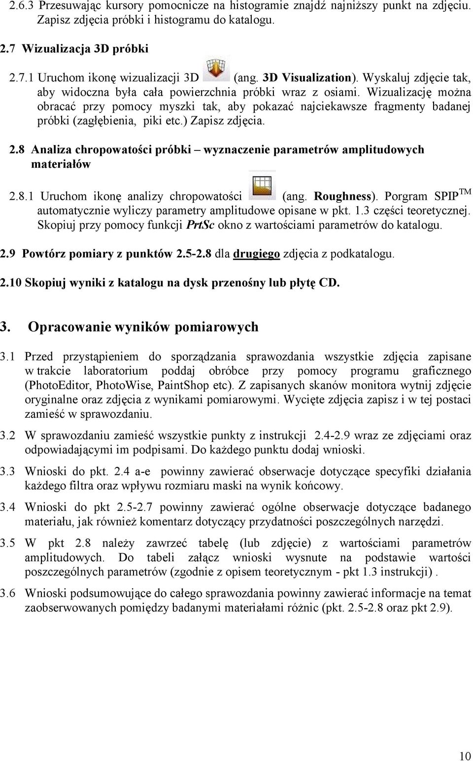 Wizualizację można obracać przy pomocy myszki tak, aby pokazać najciekawsze fragmenty badanej próbki (zagłębienia, piki etc.) Zapisz zdjęcia. 2.