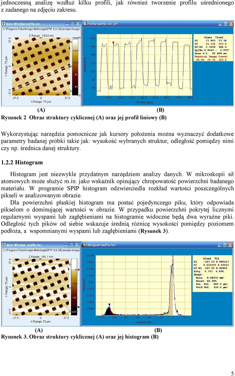 wysokość wybranych struktur, odległość pomiędzy nimi czy np. średnica danej struktury..2.2 Histogram Histogram jest niezwykle przydatnym narzędziem analizy danych.